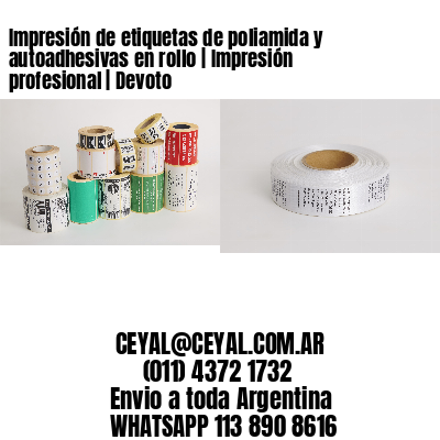 Impresión de etiquetas de poliamida y autoadhesivas en rollo | Impresión profesional | Devoto
