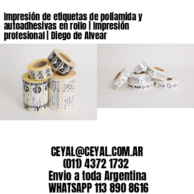 Impresión de etiquetas de poliamida y autoadhesivas en rollo | Impresión profesional | Diego de Alvear