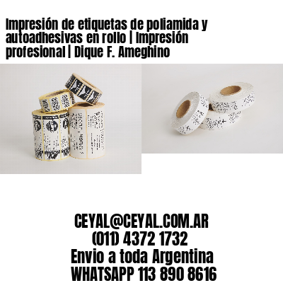 Impresión de etiquetas de poliamida y autoadhesivas en rollo | Impresión profesional | Dique F. Ameghino