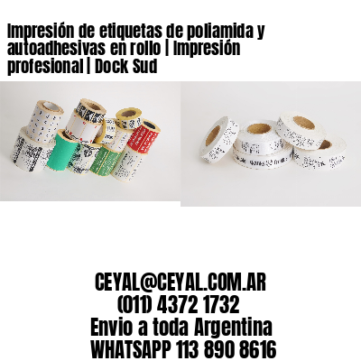 Impresión de etiquetas de poliamida y autoadhesivas en rollo | Impresión profesional | Dock Sud