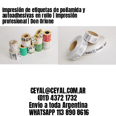 Impresión de etiquetas de poliamida y autoadhesivas en rollo | Impresión profesional | Don Orione