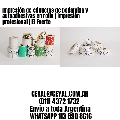 Impresión de etiquetas de poliamida y autoadhesivas en rollo | Impresión profesional | El Fuerte