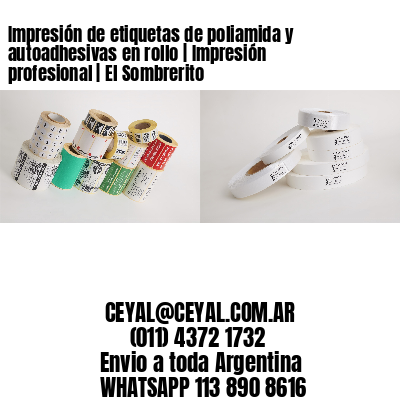 Impresión de etiquetas de poliamida y autoadhesivas en rollo | Impresión profesional | El Sombrerito