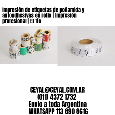 Impresión de etiquetas de poliamida y autoadhesivas en rollo | Impresión profesional | El Tío