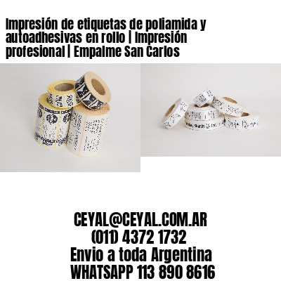 Impresión de etiquetas de poliamida y autoadhesivas en rollo | Impresión profesional | Empalme San Carlos