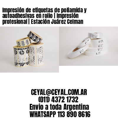 Impresión de etiquetas de poliamida y autoadhesivas en rollo | Impresión profesional | Estación Juárez Celman