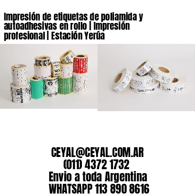 Impresión de etiquetas de poliamida y autoadhesivas en rollo | Impresión profesional | Estación Yerúa