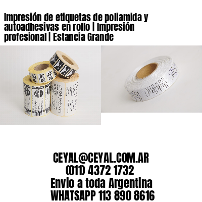 Impresión de etiquetas de poliamida y autoadhesivas en rollo | Impresión profesional | Estancia Grande