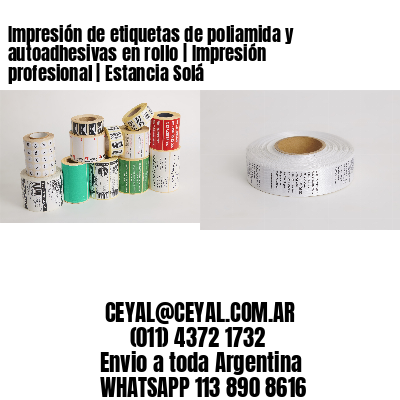 Impresión de etiquetas de poliamida y autoadhesivas en rollo | Impresión profesional | Estancia Solá
