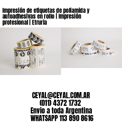 Impresión de etiquetas de poliamida y autoadhesivas en rollo | Impresión profesional | Etruria