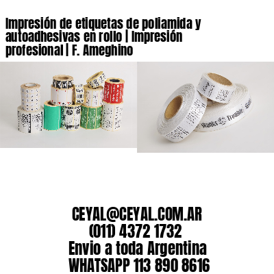 Impresión de etiquetas de poliamida y autoadhesivas en rollo | Impresión profesional | F. Ameghino
