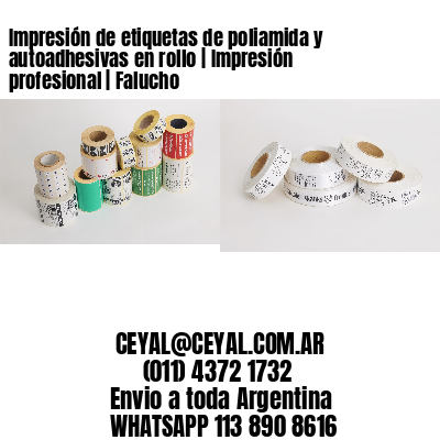 Impresión de etiquetas de poliamida y autoadhesivas en rollo | Impresión profesional | Falucho