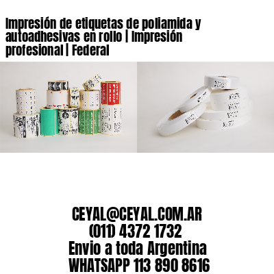 Impresión de etiquetas de poliamida y autoadhesivas en rollo | Impresión profesional | Federal