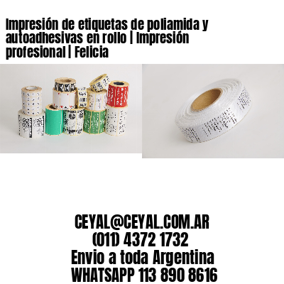 Impresión de etiquetas de poliamida y autoadhesivas en rollo | Impresión profesional | Felicia