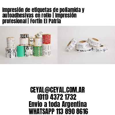 Impresión de etiquetas de poliamida y autoadhesivas en rollo | Impresión profesional | Fortín El Patria