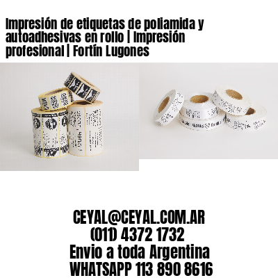 Impresión de etiquetas de poliamida y autoadhesivas en rollo | Impresión profesional | Fortín Lugones