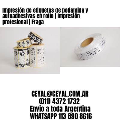 Impresión de etiquetas de poliamida y autoadhesivas en rollo | Impresión profesional | Fraga