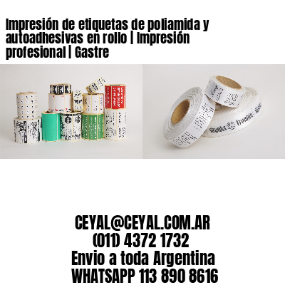 Impresión de etiquetas de poliamida y autoadhesivas en rollo | Impresión profesional | Gastre