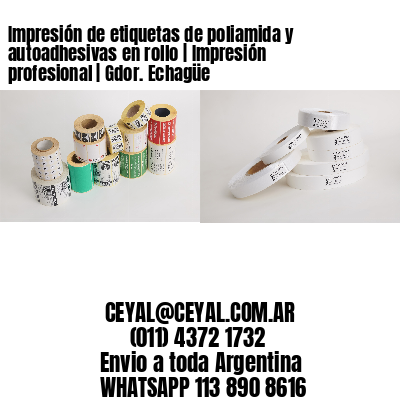 Impresión de etiquetas de poliamida y autoadhesivas en rollo | Impresión profesional | Gdor. Echagüe