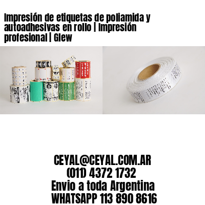 Impresión de etiquetas de poliamida y autoadhesivas en rollo | Impresión profesional | Glew