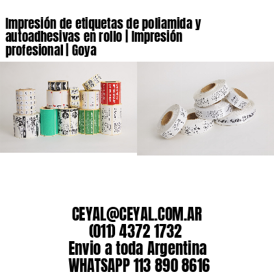 Impresión de etiquetas de poliamida y autoadhesivas en rollo | Impresión profesional | Goya