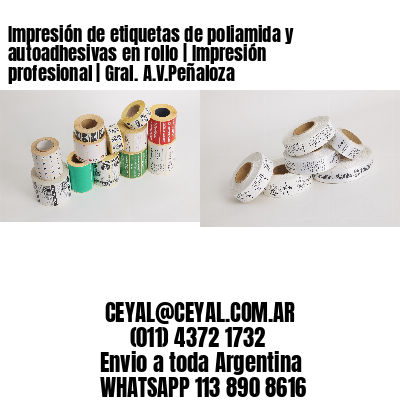 Impresión de etiquetas de poliamida y autoadhesivas en rollo | Impresión profesional | Gral. A.V.Peñaloza