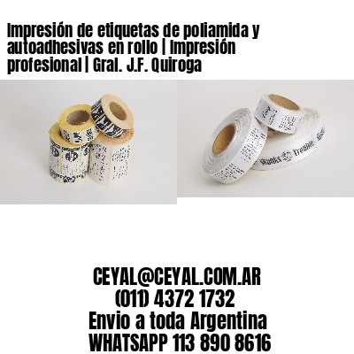 Impresión de etiquetas de poliamida y autoadhesivas en rollo | Impresión profesional | Gral. J.F. Quiroga