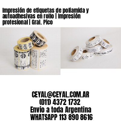 Impresión de etiquetas de poliamida y autoadhesivas en rollo | Impresión profesional | Gral. Pico