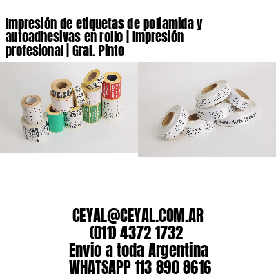 Impresión de etiquetas de poliamida y autoadhesivas en rollo | Impresión profesional | Gral. Pinto