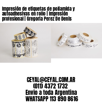 Impresión de etiquetas de poliamida y autoadhesivas en rollo | Impresión profesional | Gregoria Perez De Denis