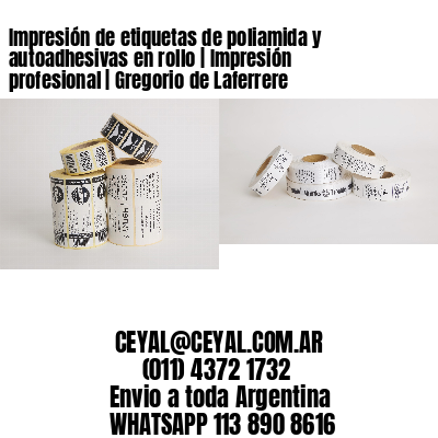 Impresión de etiquetas de poliamida y autoadhesivas en rollo | Impresión profesional | Gregorio de Laferrere