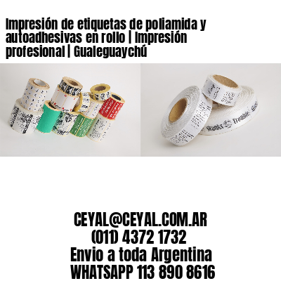 Impresión de etiquetas de poliamida y autoadhesivas en rollo | Impresión profesional | Gualeguaychú