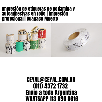 Impresión de etiquetas de poliamida y autoadhesivas en rollo | Impresión profesional | Guanaco Muerto