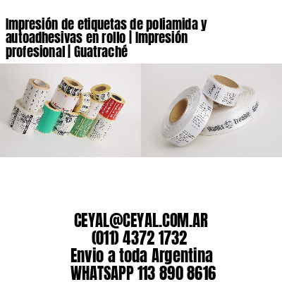 Impresión de etiquetas de poliamida y autoadhesivas en rollo | Impresión profesional | Guatraché