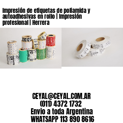 Impresión de etiquetas de poliamida y autoadhesivas en rollo | Impresión profesional | Herrera