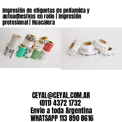Impresión de etiquetas de poliamida y autoadhesivas en rollo | Impresión profesional | Huacalera