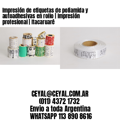 Impresión de etiquetas de poliamida y autoadhesivas en rollo | Impresión profesional | Itacaruaré