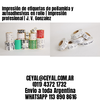 Impresión de etiquetas de poliamida y autoadhesivas en rollo | Impresión profesional | J. V. Gonzalez