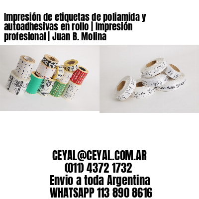Impresión de etiquetas de poliamida y autoadhesivas en rollo | Impresión profesional | Juan B. Molina