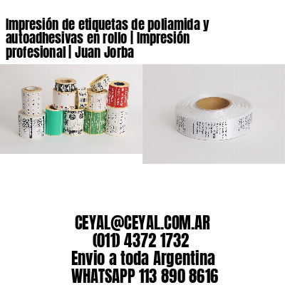 Impresión de etiquetas de poliamida y autoadhesivas en rollo | Impresión profesional | Juan Jorba
