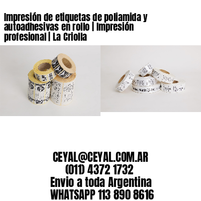 Impresión de etiquetas de poliamida y autoadhesivas en rollo | Impresión profesional | La Criolla