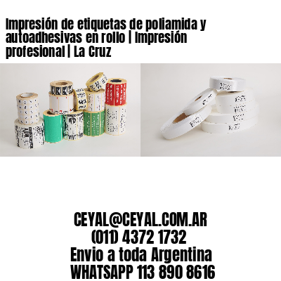 Impresión de etiquetas de poliamida y autoadhesivas en rollo | Impresión profesional | La Cruz
