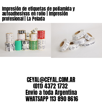Impresión de etiquetas de poliamida y autoadhesivas en rollo | Impresión profesional | La Pelada