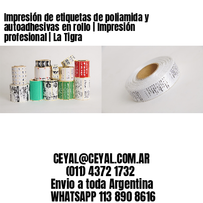 Impresión de etiquetas de poliamida y autoadhesivas en rollo | Impresión profesional | La Tigra
