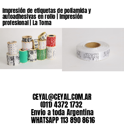 Impresión de etiquetas de poliamida y autoadhesivas en rollo | Impresión profesional | La Toma