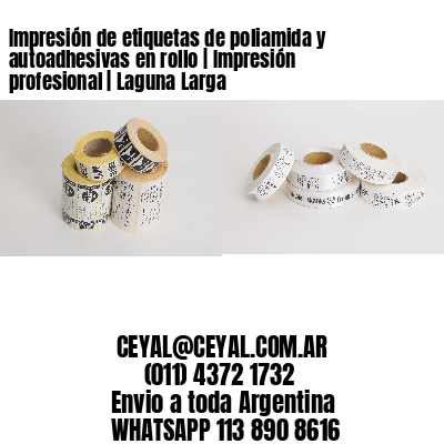 Impresión de etiquetas de poliamida y autoadhesivas en rollo | Impresión profesional | Laguna Larga