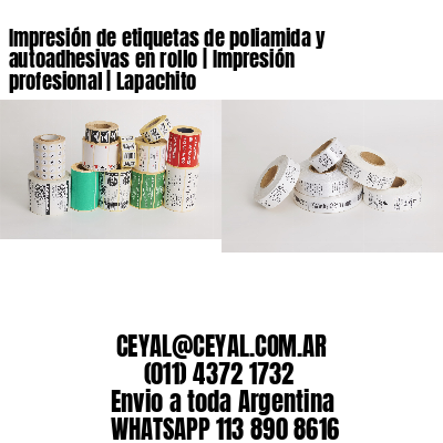 Impresión de etiquetas de poliamida y autoadhesivas en rollo | Impresión profesional | Lapachito