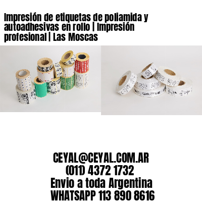 Impresión de etiquetas de poliamida y autoadhesivas en rollo | Impresión profesional | Las Moscas