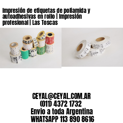 Impresión de etiquetas de poliamida y autoadhesivas en rollo | Impresión profesional | Las Toscas