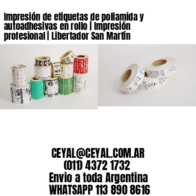 Impresión de etiquetas de poliamida y autoadhesivas en rollo | Impresión profesional | Libertador San Martín